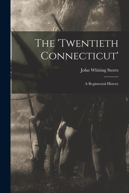 The 'Twentieth Connecticut': A Regimental History