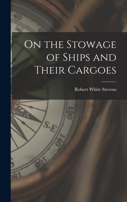 On the Stowage of Ships and Their Cargoes