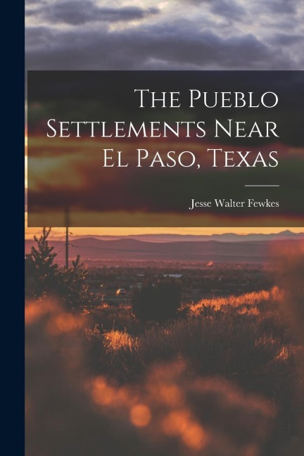 The Pueblo Settlements Near El Paso, Texas