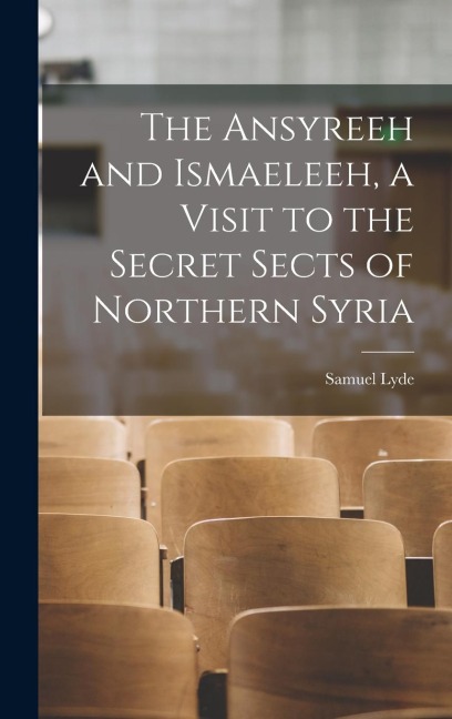 The Ansyreeh and Ismaeleeh, a Visit to the Secret Sects of Northern Syria