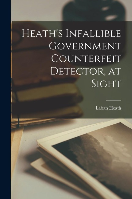 Heaths Infallible Government Counterfeit Detector, at Sight