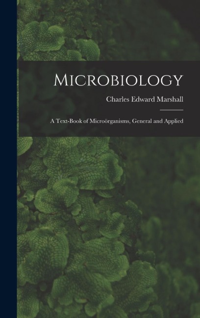 Microbiology: A Text-Book of Microörganisms, General and Applied