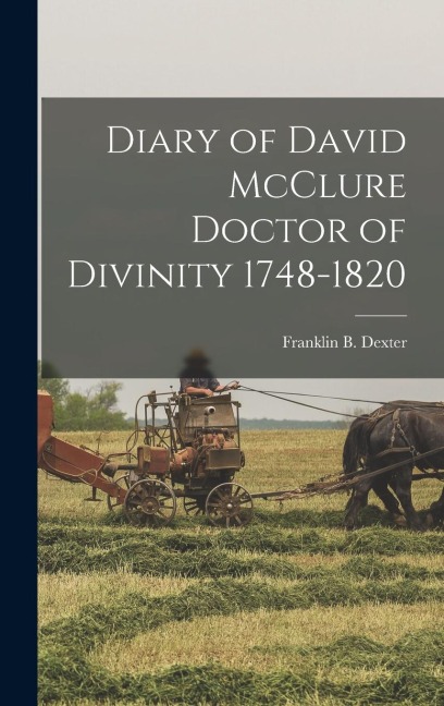 Diary of David McClure Doctor of Divinity 1748-1820