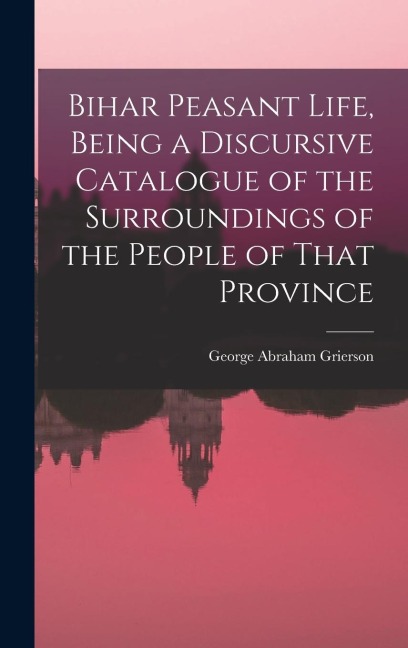 Bihar Peasant Life, Being a Discursive Catalogue of the Surroundings of the People of That Province