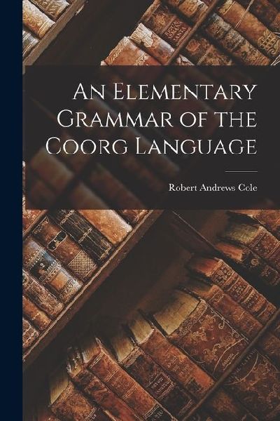 An Elementary Grammar of the Coorg Language