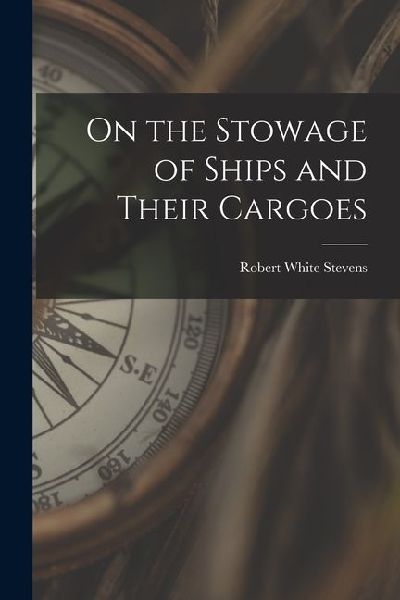 On the Stowage of Ships and Their Cargoes