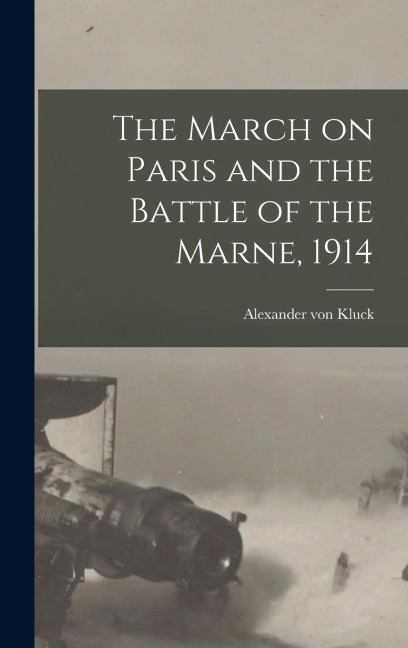 The March on Paris and the Battle of the Marne, 1914