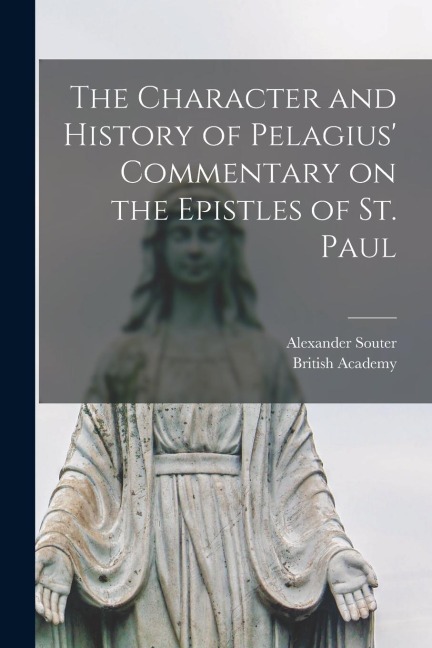 The Character and History of Pelagius Commentary on the Epistles of St. Paul