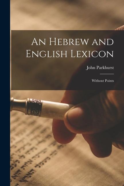 An Hebrew and English Lexicon: Without Points