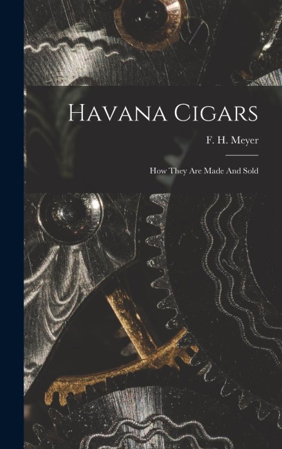 Havana Cigars: How They Are Made And Sold