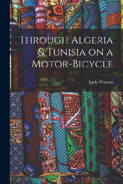 Through Algeria & Tunisia on a Motor-bicycle