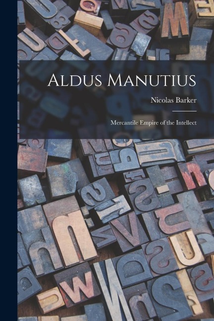 Aldus Manutius: Mercantile Empire of the Intellect