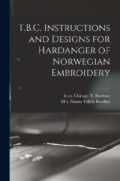 T.B.C. Instructions and Designs for Hardanger of Norwegian Embroidery