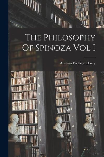 The Philosophy Of Spinoza Vol I