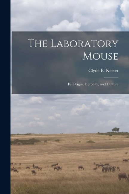 The Laboratory Mouse; its Origin, Heredity, and Culture