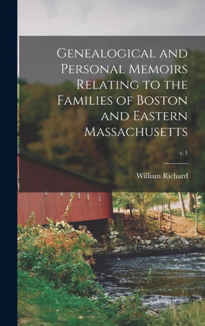 Genealogical and Personal Memoirs Relating to the Families of Boston and Eastern Massachusetts; v.1