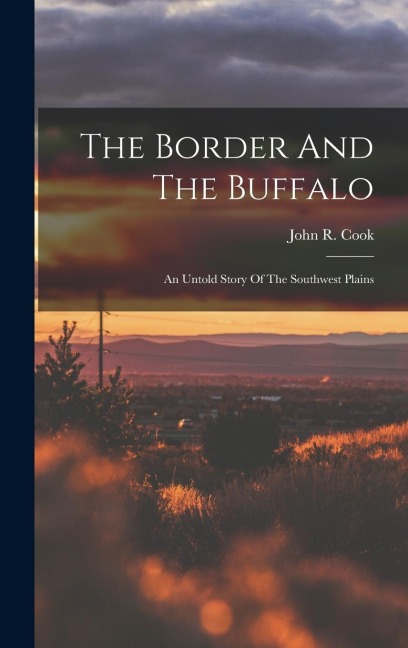 The Border And The Buffalo: An Untold Story Of The Southwest Plains
