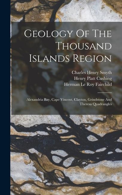 Geology Of The Thousand Islands Region: Alexandria Bay, Cape Vincent, Clayton, Grindstone And Theresa Quadrangles