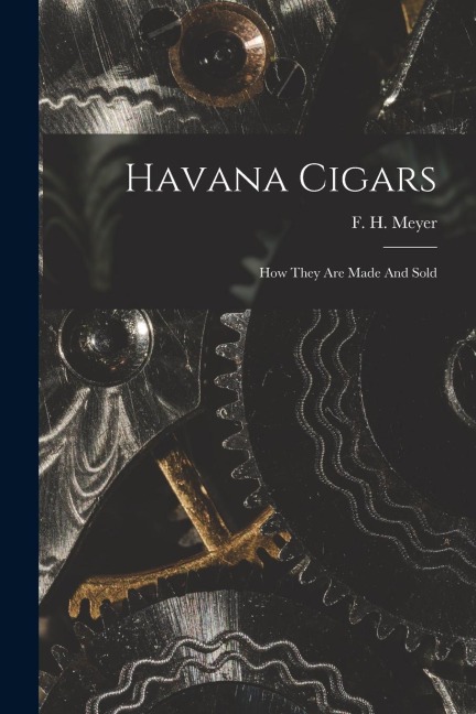 Havana Cigars: How They Are Made And Sold
