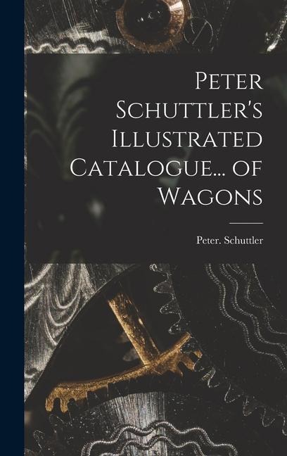Peter Schuttler's Illustrated Catalogue... of Wagons