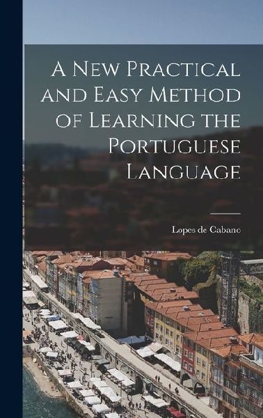 A New Practical and Easy Method of Learning the Portuguese Language