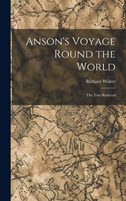 Ansons Voyage Round the World: The Text Reduced