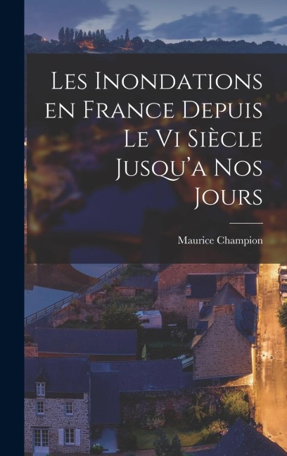 Les Inondations en France Depuis le vi Siècle Jusqua nos Jours