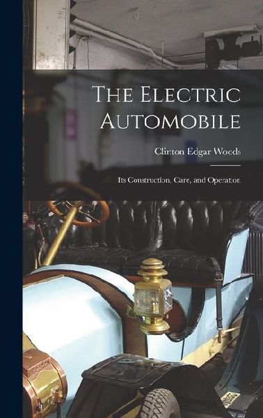 The Electric Automobile: Its Construction, Care, and Operation