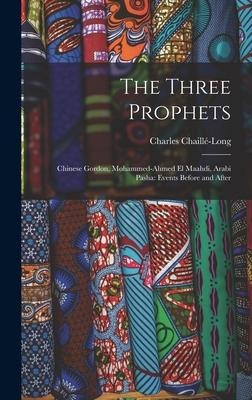 The Three Prophets: Chinese Gordon, Mohammed-Ahmed el Maahdi, Arabi Pasha: Events Before and After