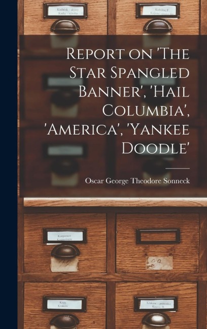 Report on The Star Spangled Banner, Hail Columbia, America, Yankee Doodle