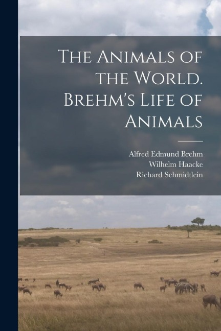 The Animals of the World. Brehms Life of Animals