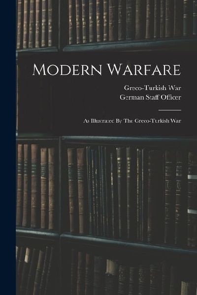 Modern Warfare: As Illustrated By The Greco-turkish War