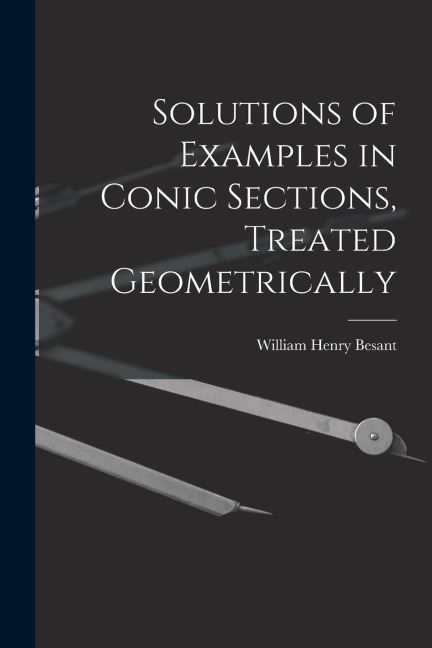 Solutions of Examples in Conic Sections, Treated Geometrically