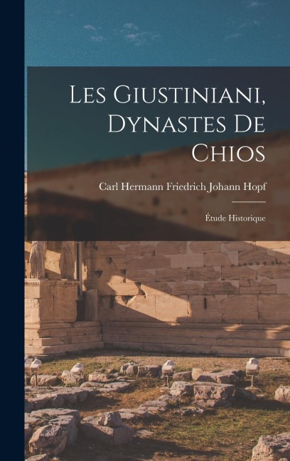 Les Giustiniani, Dynastes De Chios: Étude Historique