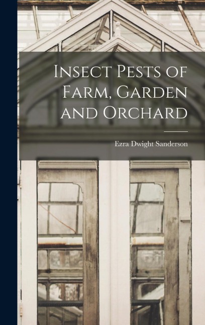Insect Pests of Farm, Garden and Orchard