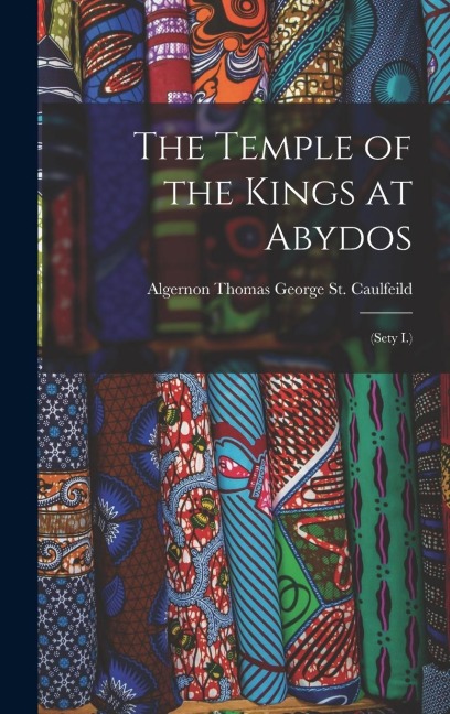 The Temple of the Kings at Abydos: (Sety I.)