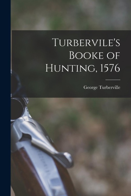 Turberviles Booke of Hunting, 1576