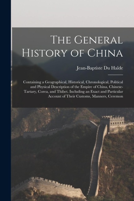 The General History of China: Containing a Geographical, Historical, Chronological, Political and Physical Description of the Empire of China, Chine