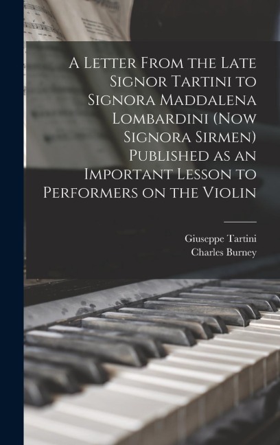 A Letter From the Late Signor Tartini to Signora Maddalena Lombardini (now Signora Sirmen) Published as an Important Lesson to Performers on the Violi