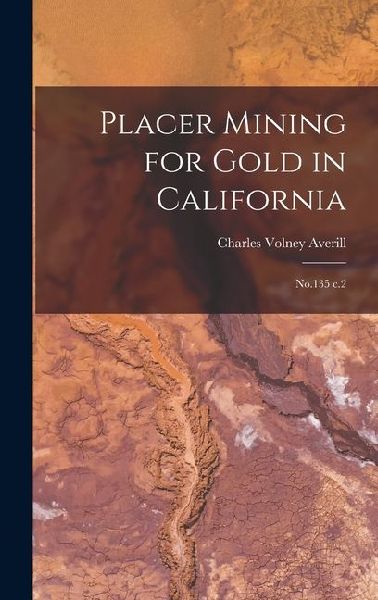 Placer Mining for Gold in California: No.135 c.2