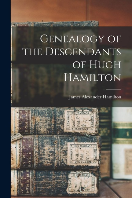 Genealogy of the Descendants of Hugh Hamilton