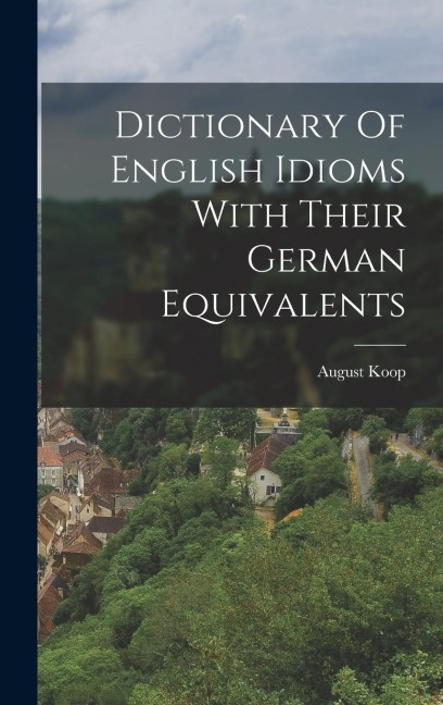 Dictionary Of English Idioms With Their German Equivalents