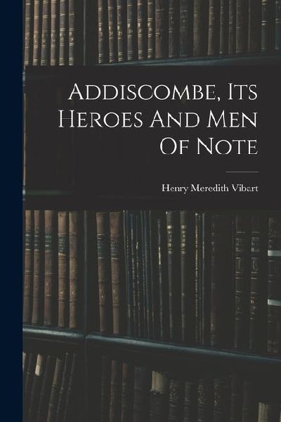Addiscombe, Its Heroes And Men Of Note