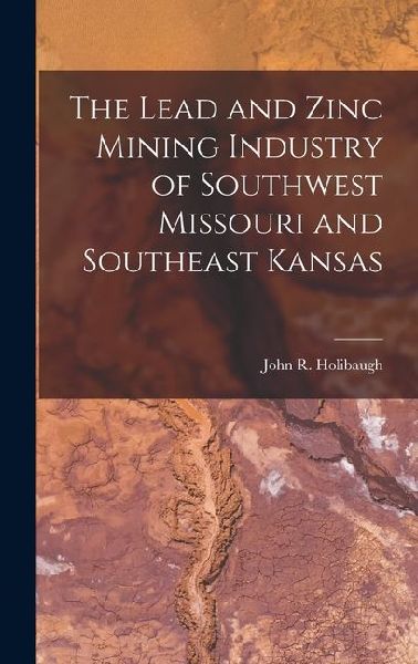 The Lead and Zinc Mining Industry of Southwest Missouri and Southeast Kansas