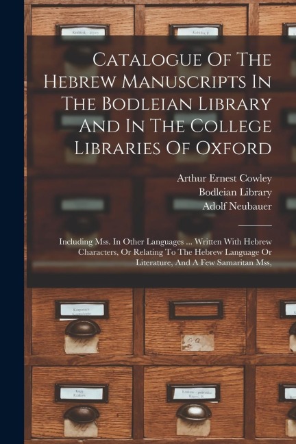 Catalogue Of The Hebrew Manuscripts In The Bodleian Library And In The College Libraries Of Oxford: Including Mss. In Other Languages ... Written With