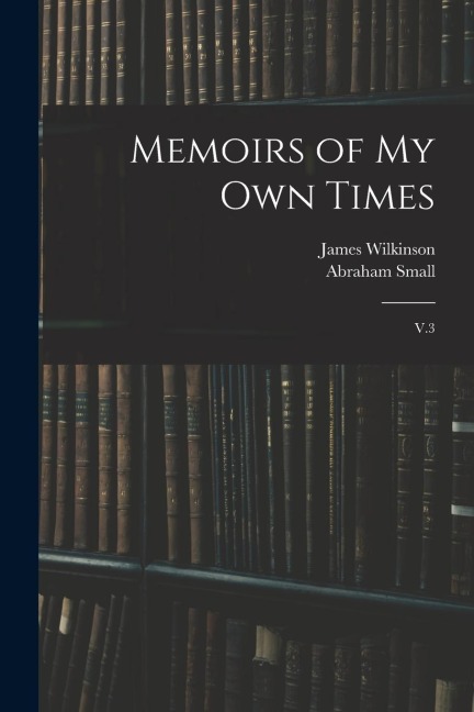 Memoirs of my own Times: V.3