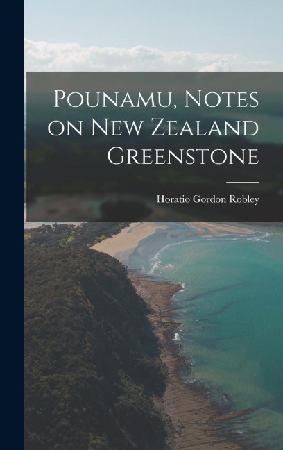 Pounamu, Notes on New Zealand Greenstone