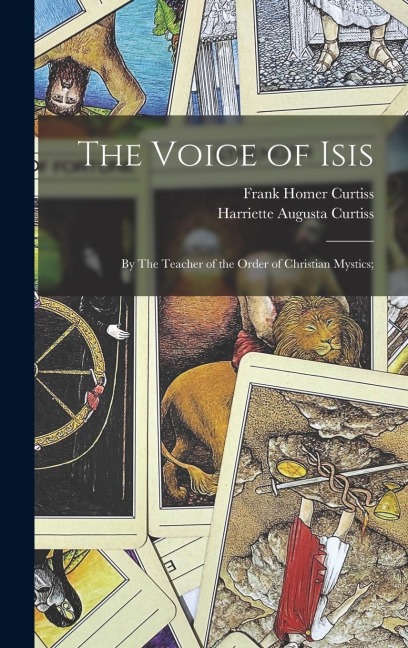 The Voice of Isis: By The Teacher of the Order of Christian Mystics;