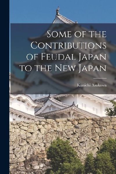 Some of the Contributions of Feudal Japan to the New Japan