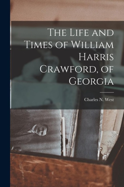 The Life and Times of William Harris Crawford, of Georgia